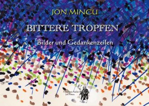 Bittere Tropfen | Bilder und Gedankenzeilen | Jon Mincu | Taschenbuch | 44 S. | Deutsch | 2024 | Fine-Press-Atelier | EAN 9783000807251