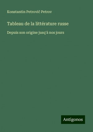 Tableau de la littérature russe | Depuis son origine jusq'à nos jours | Konstantin Petrovi¿ Petrov | Taschenbuch | Paperback | Französisch | 2024 | Antigonos Verlag | EAN 9783388165677