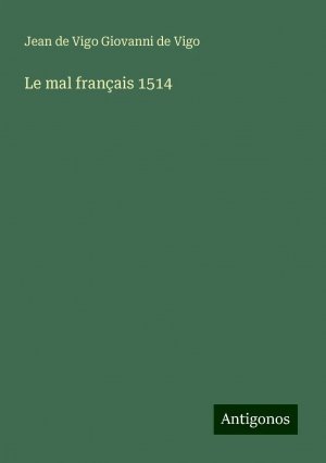 Le mal français 1514 | Jean de Vigo Giovanni de Vigo | Taschenbuch | Paperback | Französisch | 2024 | Antigonos Verlag | EAN 9783388165240