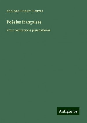 Poésies françaises | Pour récitations journalières | Adolphe Duhart-Fauvet | Taschenbuch | Paperback | Französisch | 2024 | Antigonos Verlag | EAN 9783388165127
