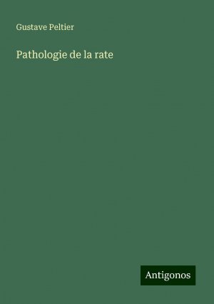 Pathologie de la rate | Gustave Peltier | Taschenbuch | Paperback | Französisch | 2024 | Antigonos Verlag | EAN 9783388165035