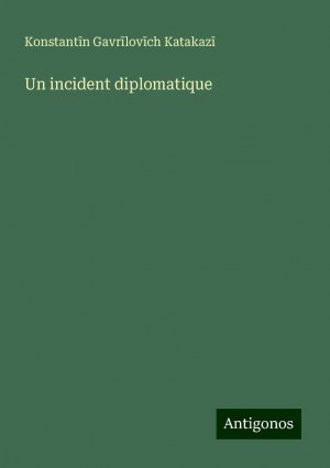 Un incident diplomatique | Konstant¿n Gavr¿lov¿ch Katakaz¿ | Taschenbuch | Paperback | Französisch | 2024 | Antigonos Verlag | EAN 9783388165004