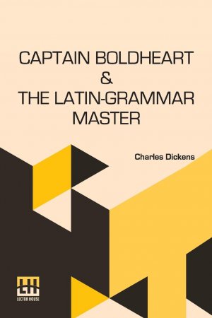 Captain Boldheart & The Latin-Grammar Master | A Holiday Romance From The Pen Of Lieut-Col. Robin Redforth Aged 9 | Charles Dickens | Taschenbuch | Englisch | 2024 | Lector House | EAN 9789356146273