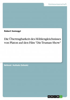 Die Übertragbarkeit des Höhlengleichnisses von Platon auf den Film "Die Truman Show" | Robert Somogyi | Taschenbuch | 8 S. | Deutsch | 2015 | GRIN Verlag | EAN 9783656976431