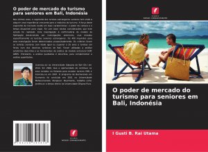 neues Buch – Rai Utama, I Gusti B – O poder de mercado do turismo para seniores em Bali, Indonésia | I Gusti B. Rai Utama | Taschenbuch | Einband - flex.(Paperback) | Portugiesisch | 2024 | Edições Nosso Conhecimento | EAN 9786208395858