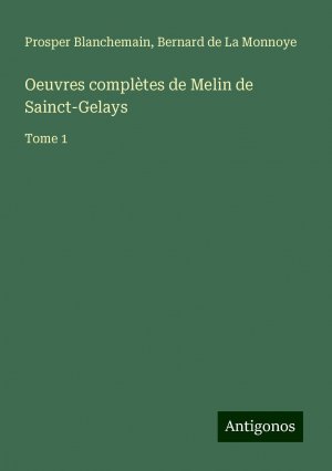 Oeuvres complètes de Melin de Sainct-Gelays | Tome 1 | Prosper Blanchemain (u. a.) | Taschenbuch | Französisch | 2024 | Antigonos Verlag | EAN 9783388504926