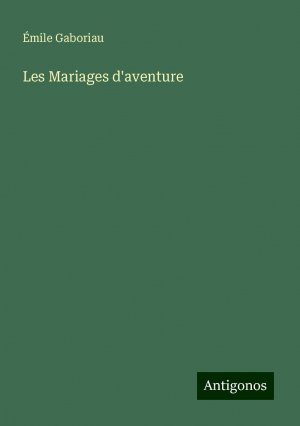 Les Mariages d'aventure | Émile Gaboriau | Taschenbuch | Französisch | 2024 | Antigonos Verlag | EAN 9783388504896