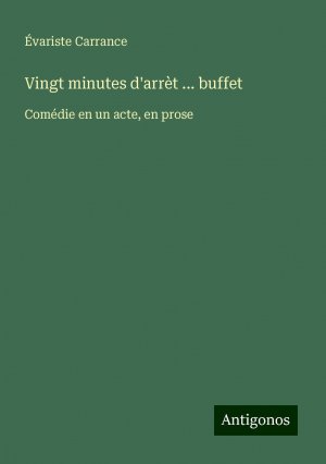 Vingt minutes d'arrèt ... buffet | Comédie en un acte, en prose | Évariste Carrance | Taschenbuch | Französisch | 2024 | Antigonos Verlag | EAN 9783388524849