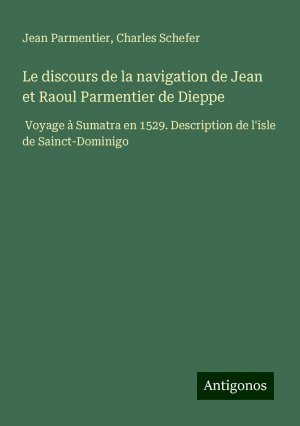 Le discours de la navigation de Jean et Raoul Parmentier de Dieppe | Voyage à Sumatra en 1529. Description de l'isle de Sainct-Dominigo | Jean Parmentier (u. a.) | Taschenbuch | Französisch | 2024