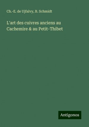 L'art des cuivres anciens au Cachemire & au Petit-Thibet | Ch. -E. de Ujfalvy (u. a.) | Taschenbuch | Französisch | 2024 | Antigonos Verlag | EAN 9783388521381