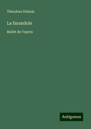 La farandole | Ballet de l'opera | Théodore Dubois | Taschenbuch | Französisch | 2024 | Antigonos Verlag | EAN 9783388521282