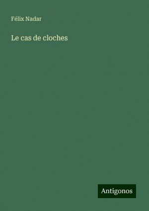 Le cas de cloches | Félix Nadar | Taschenbuch | Französisch | 2024 | Antigonos Verlag | EAN 9783388521053