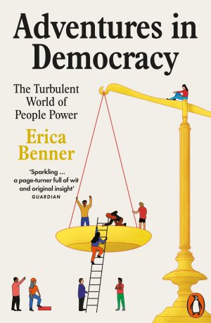 neues Buch – Erica Benner – Adventures in Democracy | The Turbulent World of People Power | Erica Benner | Taschenbuch | XIV | Englisch | 2025 | Penguin Books Ltd (UK) | EAN 9781802061444