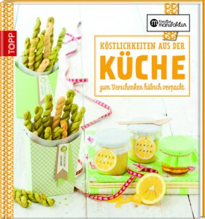 gebrauchtes Buch – Harth, Gesine und Karina Schmidt – Die kreative Manufaktur - Köstlichkeiten aus der Küche: Zum Verschenken hübsch verpackt