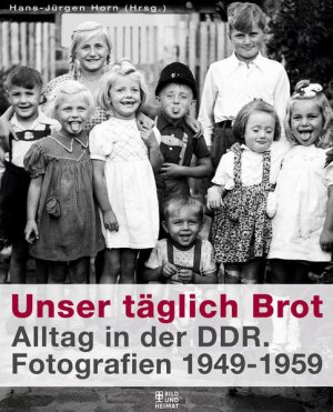 gebrauchtes Buch – Horn Hans-Jürgen – Unser täglich Brot: Alltag in der DDR. Fotografien 1949-1959 (Bild und Heimat Buch)