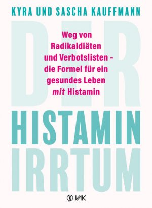 gebrauchtes Buch – Kauffmann, Kyra und Sascha Kauffmann – Der Histamin-Irrtum: Weg von Radikaldiäten und Verbotslisten - die Formel für ein gesundes Leben MIT Histamin