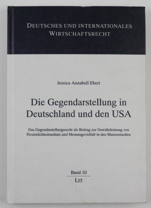 Die Gegendarstellung in Deutschland und den USA: Das Gegendarstellungsrecht als Beitrag zur Gewährleistung von Persönlichkeitsschutz und Meinungsvielfalt in den Massenmedien