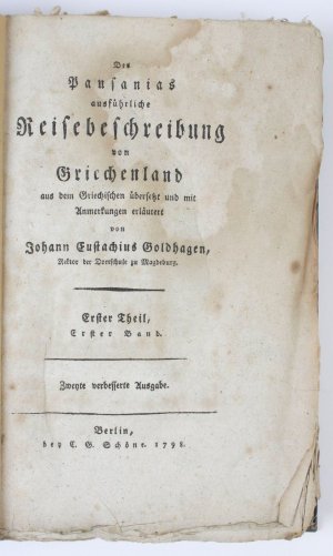 Des Pausanias ausführliche Reisebeschreibung von Griechenland. Aus dem Griechischen üersetzt und mit Anmerkungen erläutert von Johann Eustachius Goldhagen […]