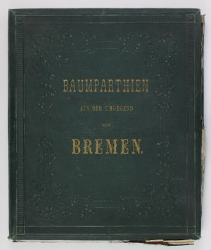 Baumparthieen aus der Umgegend von Bremen. Nach Zeichnungen von Friedrich Schad herausgegeben vom naturwissenschaftlichen Vereine zu Bremen. Photographie […]