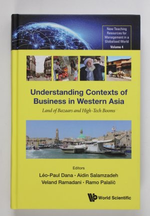 Understanding Contexts of Business in Western Asia: Land of Bazaars and High-Tech Booms (New Teaching Resources for Management in a Globalised World, 4, Band 4)