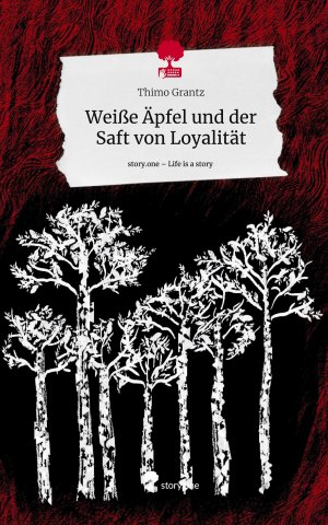 neues Buch – Thimo Grantz – Weisse Aepfel und der Saft von Loyalitaet. Life is a Story - story.one