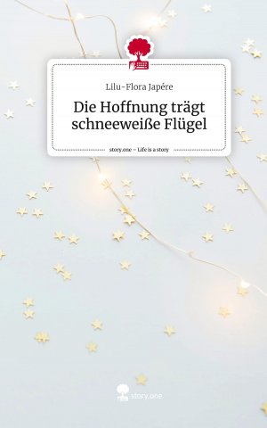 Die Hoffnung traegt schneeweisse Fluegel. Life is a Story - story.one