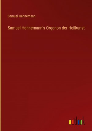 neues Buch – Samuel Hahnemann – Samuel Hahnemann s Organon der Heilkunst