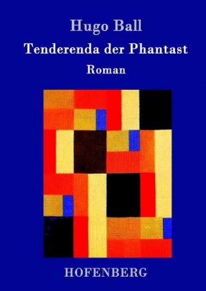 neues Buch – Hugo Ball – Tenderenda der Phantast neues Buch – Hugo Ball – Tenderenda der Phantast