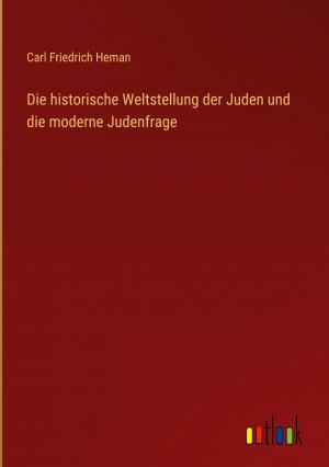 Die historische Weltstellung der Juden und die moderne Judenfrage