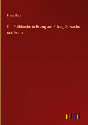 Die Rothbuche in Bezug auf Ertrag, Zuwachs und Form