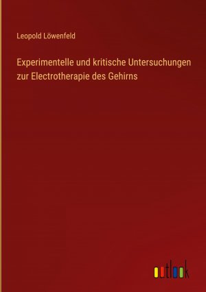 Experimentelle und kritische Untersuchungen zur Electrotherapie des Gehirns