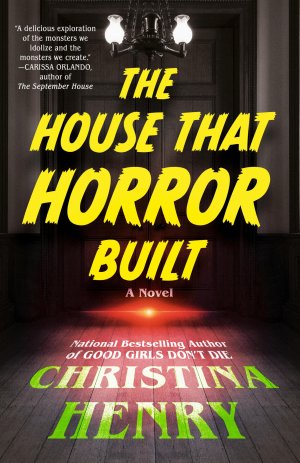 neues Buch – Christina Henry – The House That Horror Built