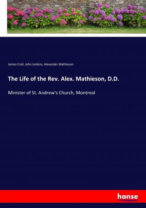 The Life of the Rev. Alex. Mathieson, D.D.