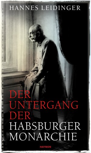 neues Buch – Hannes Leidinger – Der Untergang der Habsburgermonarchie