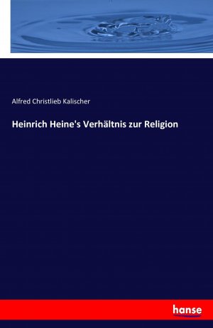 neues Buch – Kalischer, Alfred Christlieb – Heinrich Heine s Verhaeltnis zur Religion