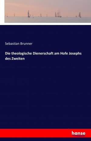 neues Buch – Sebastian Brunner – Die theologische Dienerschaft am Hofe Josephs des Zweiten