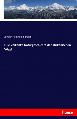 F. le Vaillant s Naturgeschichte der afrikanischen Voegel