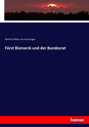 neues Buch – Ritter von Poschinger – Fuerst Bismarck und der Bundesrat