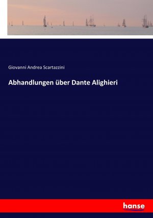 Abhandlungen ueber Dante Alighieri