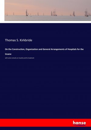 neues Buch – Kirkbride, Thomas S – On the Construction, Organization and General Arrangements of Hospitals for the Insane