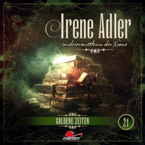 Irene Adler - Sonderermittlerin der Krone 21: Goldene Zeiten