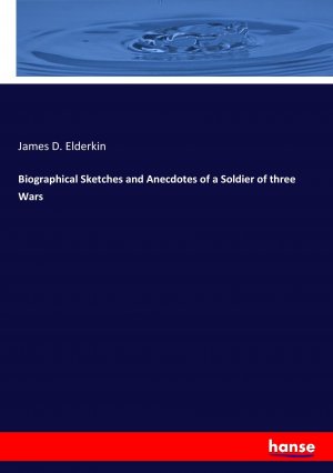 Biographical Sketches and Anecdotes of a Soldier of three Wars