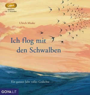 Ich flog mit den Schwalben. Ein ganzes Jahr voller Gedichte, 1 Audio-CD, MP3