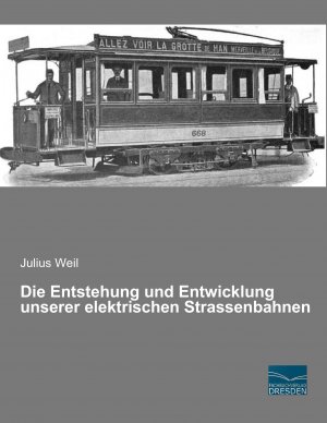 neues Buch – Julius Weil – Die Entstehung und Entwicklung unserer elektrischen Strassenbahnen