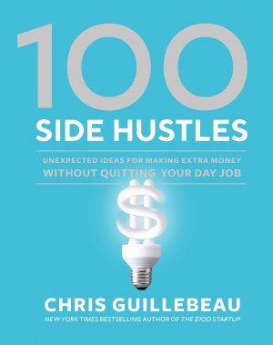 neues Buch – Chris Guillebeau – 100 Side Hustles