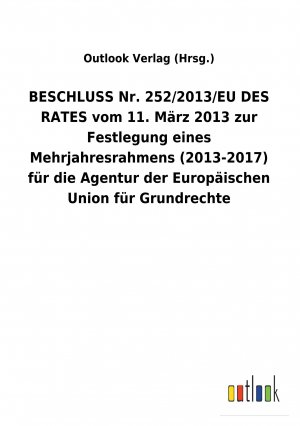 BESCHLUSS Nr. 252/2013/EU DES RATES vom 11. Maerz 2013 zur Festlegung eines Mehrjahresrahmens (2013-2017) fuer die Agentur der Europaeischen Union fuer Grundrechte