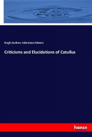 Criticisms and Elucidations of Catullus