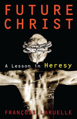 neues Buch – Francois Laruelle – Future Christ: A Lesson in Heresy