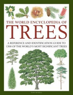 The World Encyclopedia of Trees: A Reference and Identification Guide to 1300 of the World s Most Significant Trees