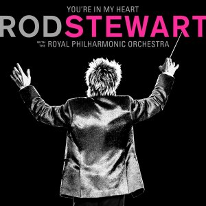 neuer Tonträger – Rod Stewart – You re In My Heart: Rod Stewart (With The Royal Philharmonic Orchestra)